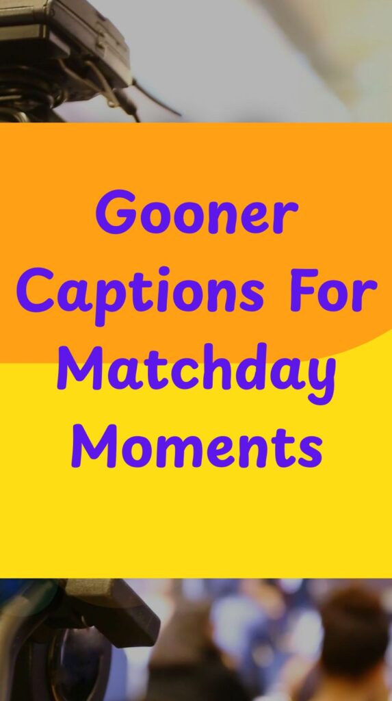 Gooner Captions For Matchday Moments