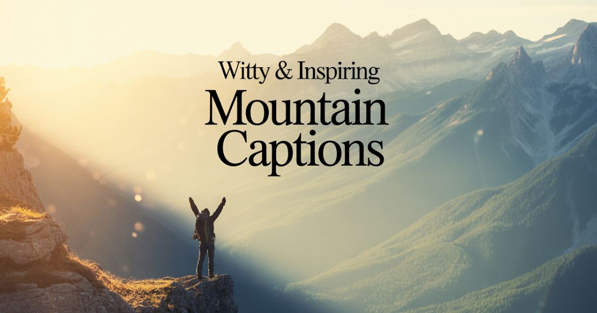 150+ Witty and Inspiring Mountain Captions for Instagram