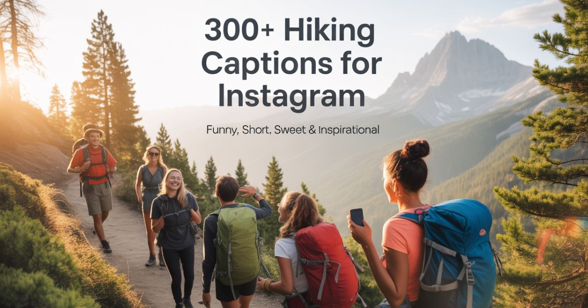 300+ Hiking Captions For Instagram (Funny, Short, Sweet & Inspirational)