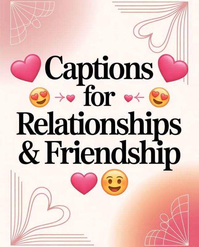 Captions for Relationships & Friendship 💋❤️