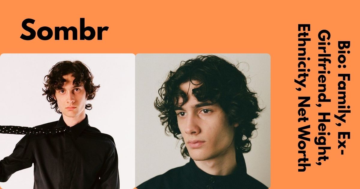 How Tall is Sombr? Bio: Family, Ex-Girlfriend, Height, Ethnicity, Net Worth