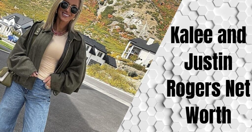 Kalee and Justin Rogers Net Worth