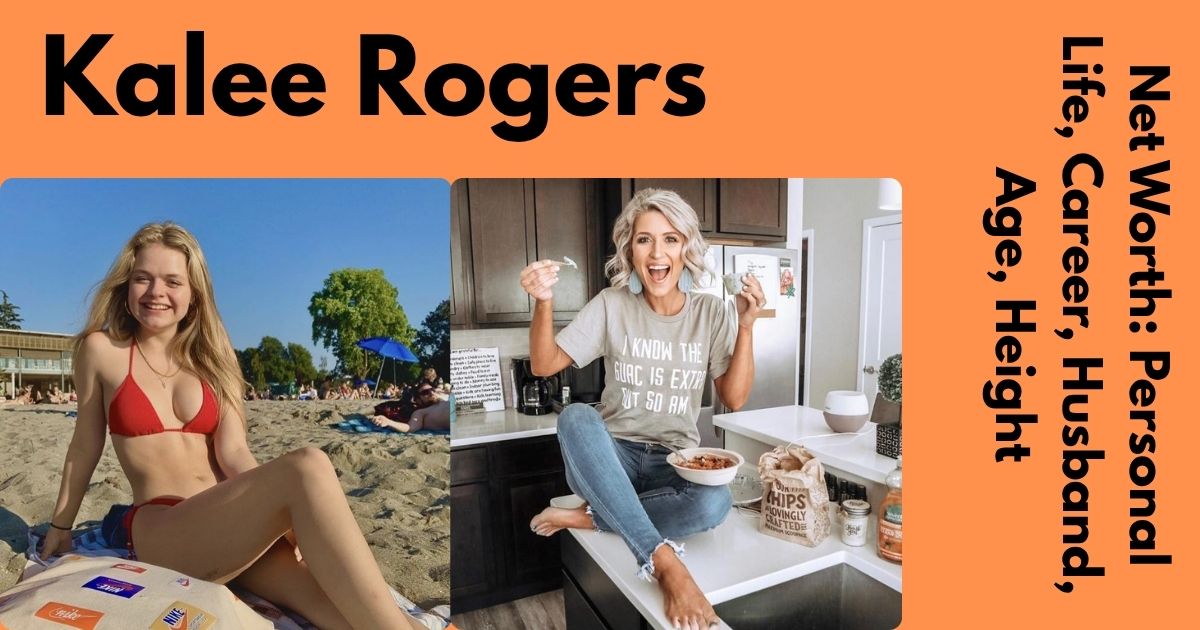 Kalee Rogers Net Worth: Personal Life, Career, Husband, Age, Height, More
