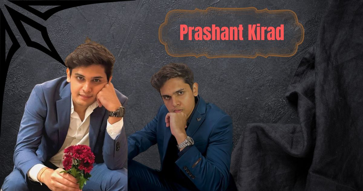 Prashant Kirad Age, Biography, Career, Girlfriend, Net Worth & More: Complete 2025 Guide