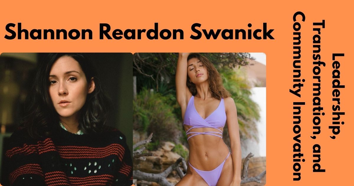 Shannon Reardon Swanick: Leadership, Transformation, and Community Innovation