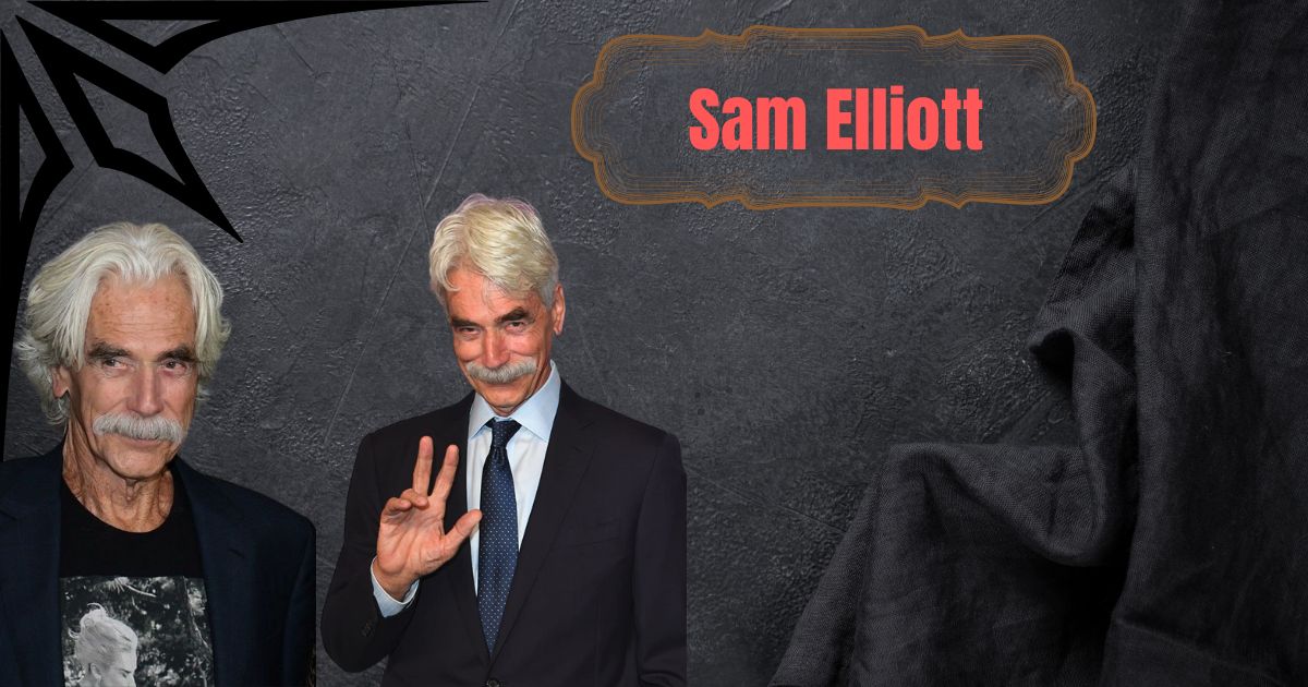What Disease Does Sam Elliott Have? The Truth About His Health in 2025