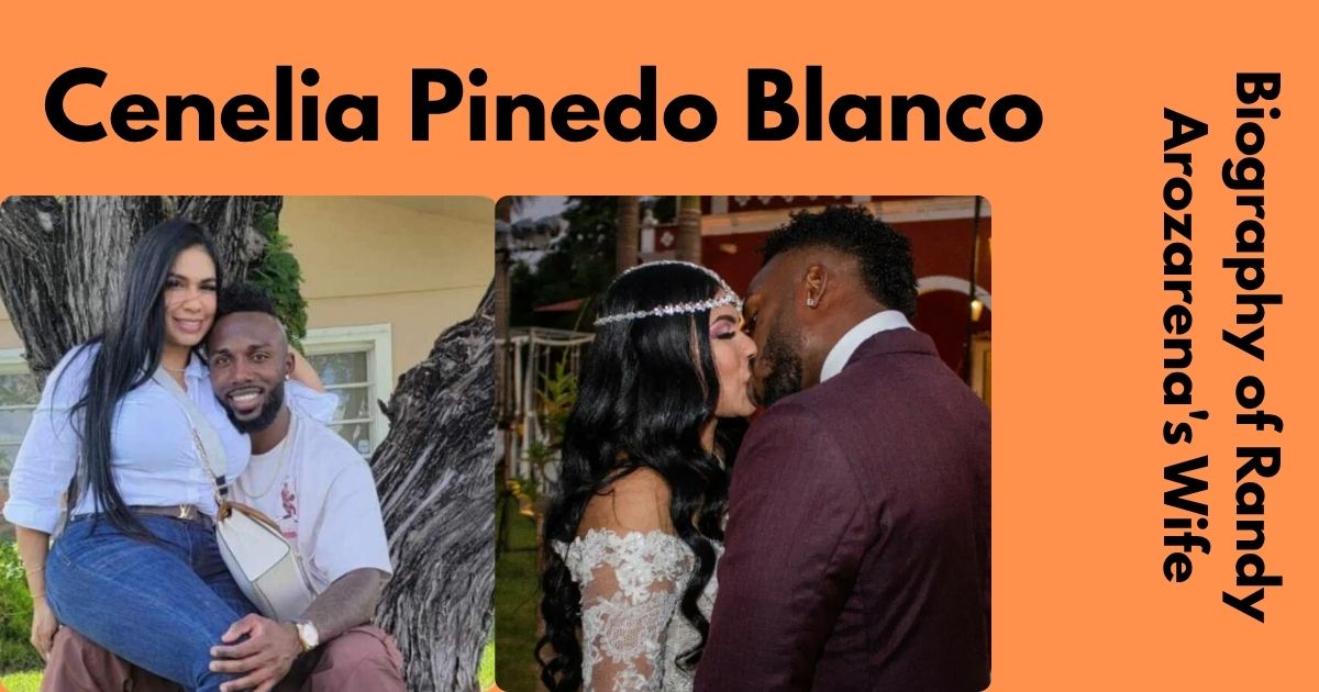 Who Is Cenelia Pinedo Blanco? A Short Biography of Randy Arozarena's Wife
