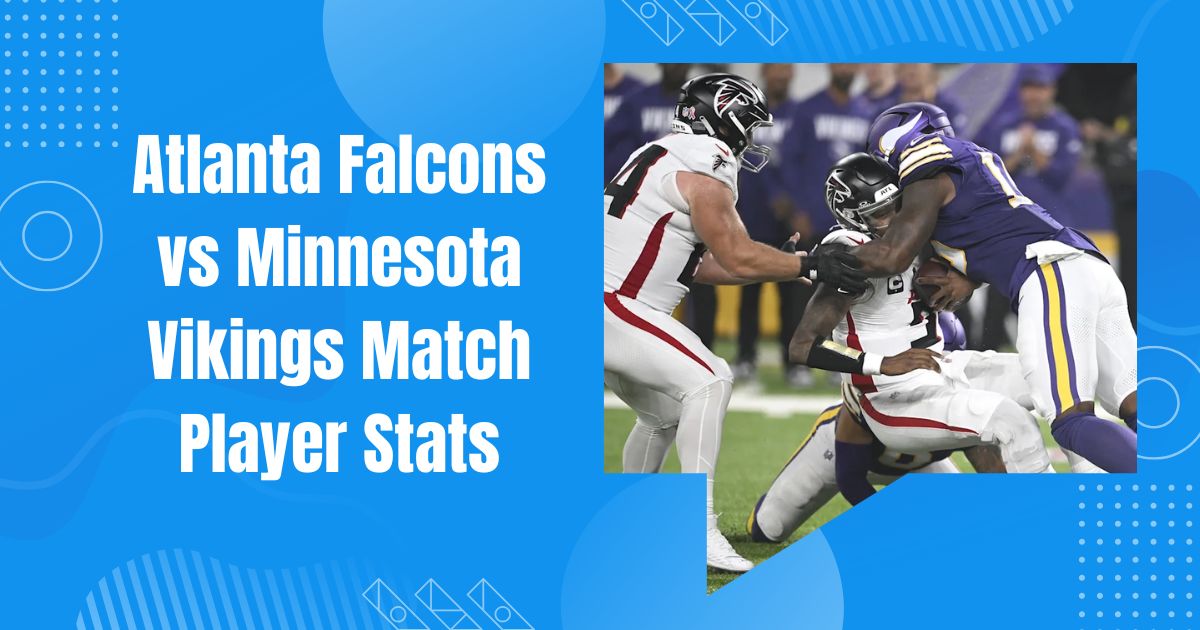 Atlanta Falcons vs Minnesota Vikings Match Player Stats: Complete Game Analysis
