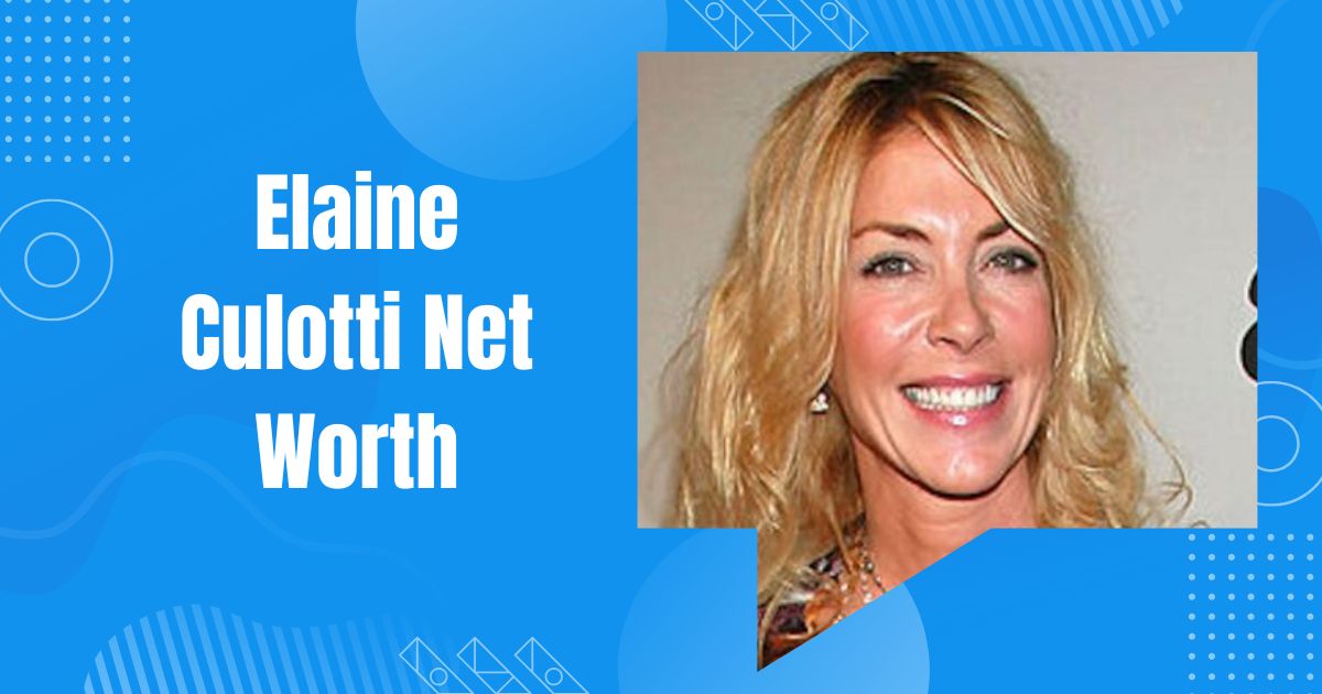 Elaine Culotti Net Worth 2026: Inside Her Self-Made Business Empire