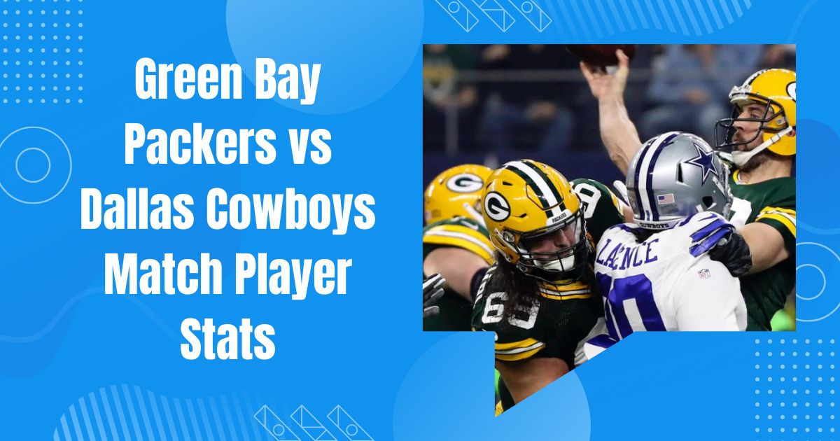 Green Bay Packers vs Dallas Cowboys Match Player Stats: Complete Game Breakdown & Analysis