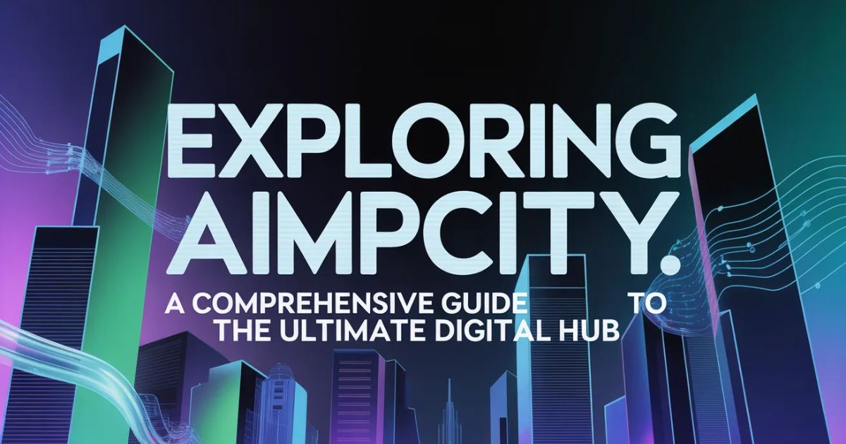 Exploring AimPCity: A Comprehensive Guide to the Ultimate Digital Hub